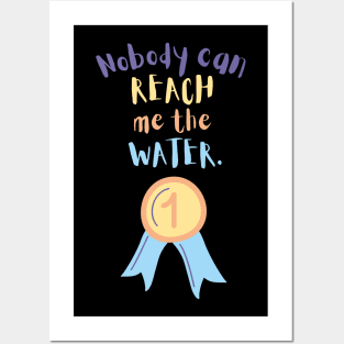 Nobody can reach me the water Posters and Art